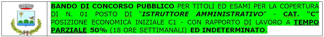BANDO DI CONCORSO PUBBLICO PER TITOLI ED ESAMI PER LA COPERTURA DI N. 01 POSTO DI “ISTRUTTORE AMMINISTRATIVO” - CAT. “C” POSIZIONE ECONOMICA INIZIALE C1 - RAPPORTO DI LAVORO A TEMPO PARZIALE